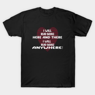 i will read books here and there, i will read books anywhere T-Shirt